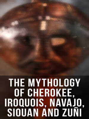 cover image of The Mythology of Cherokee, Iroquois, Navajo, Siouan and Zuñi